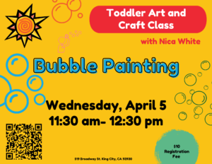 Flyer- Bubble Painting Toddler Art and Craft Class. Wednesday, April 5 11:30 am - 12 pm.